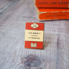 Load image into Gallery viewer, 'Go Away I'm Reading' Book Lover Enamel Pin Badge