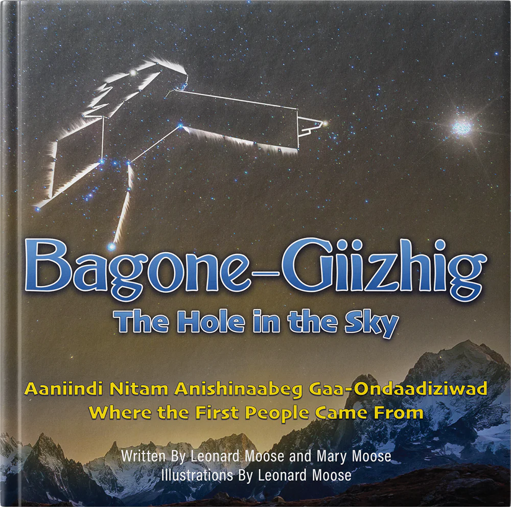 Bagone Giizhig: The Hole in the Sky/Aaniindi Nitam Anishinaabeg Gaa-Ondaadiziwad / Where the First People Came From