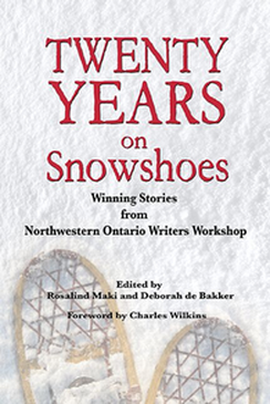 Twenty Years on Snowshoes: Winning Stories from Northwestern Ontario Writers Workshop