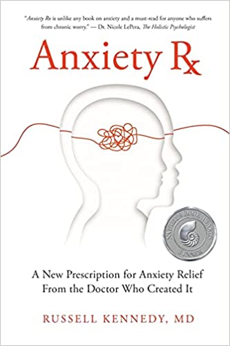 Anxiety Rx: A New Prescription for Anxiety Relief From the Doctor Who Created It