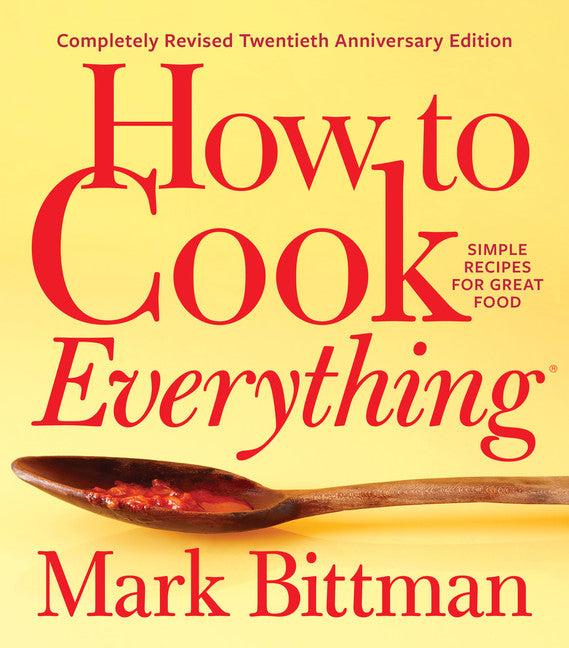 How to Cook Everything - Completely Revised Twentieth Anniversary Edition