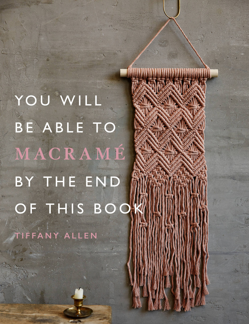 You Will Be Able to Macramé by the End of This Book