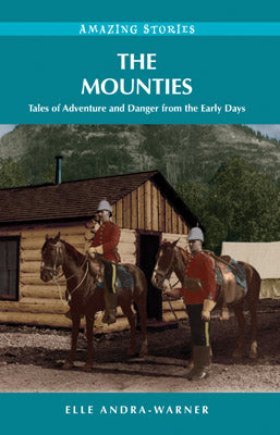 The Mounties: Tales of Adventure and Danger from the Early Days