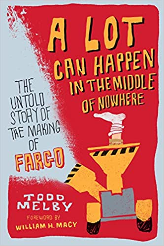 A Lot Can Happen in the Middle of Nowhere: The Untold Story of the Making of Fargo