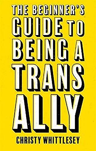 The Beginner's Guide to Being A Trans Ally